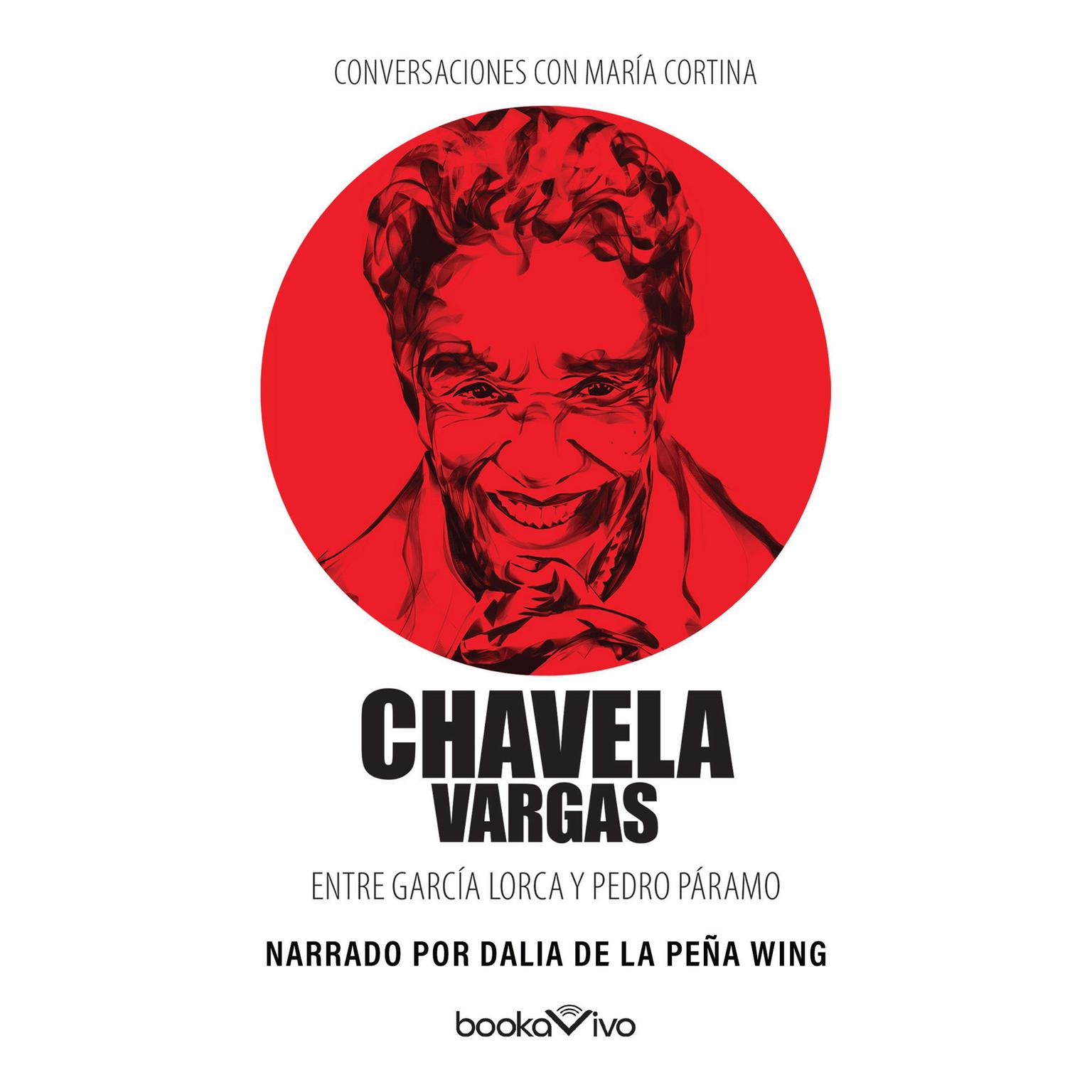 Conversaciones con María Cortina: Chavela Vargas Entre García Lorca y Pedro Páramo Audiobook, by Chavela Vargas