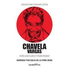 Conversaciones con María Cortina (Conversations with María Cortina): Chavela Vargas Entre García Lorca y Pedro Páramo Audiobook, by Chavela Vargas