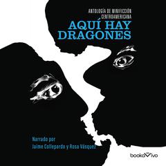 Aquí hay dragones (There Are Dragons Here) Audiobook, by de Autores centroamericanos