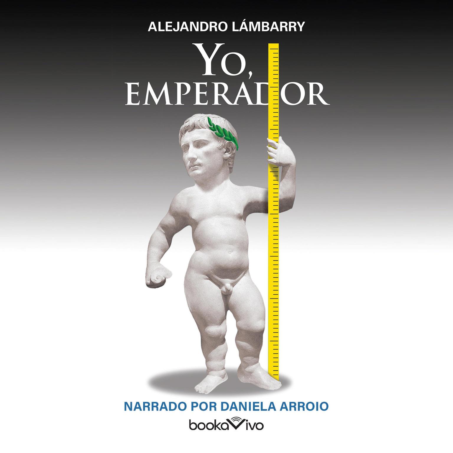 Yo, Emperador Audiobook, by Alejandro Lambarry