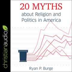 20 Myths about Religion and Politics in America Audiobook, by Ryan P. Burge