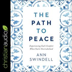 The Path to Peace: Experiencing Gods Comfort When Youre Overwhelmed Audiobook, by Ann Swindell