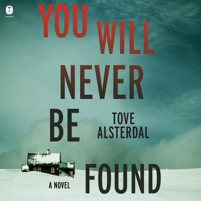 You Will Never Be Found: A Novel Audiobook, by Tove Alsterdal