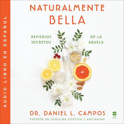 Naturally Beautiful Naturalmente Bella (Spanish edition): Grandma’s Secret Remedies  Remedios secretos de la abuela Audiobook, by Daniel L. Campos