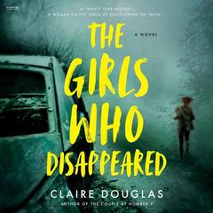 The Girls Who Disappeared: A Novel Audiobook, by Claire Douglas