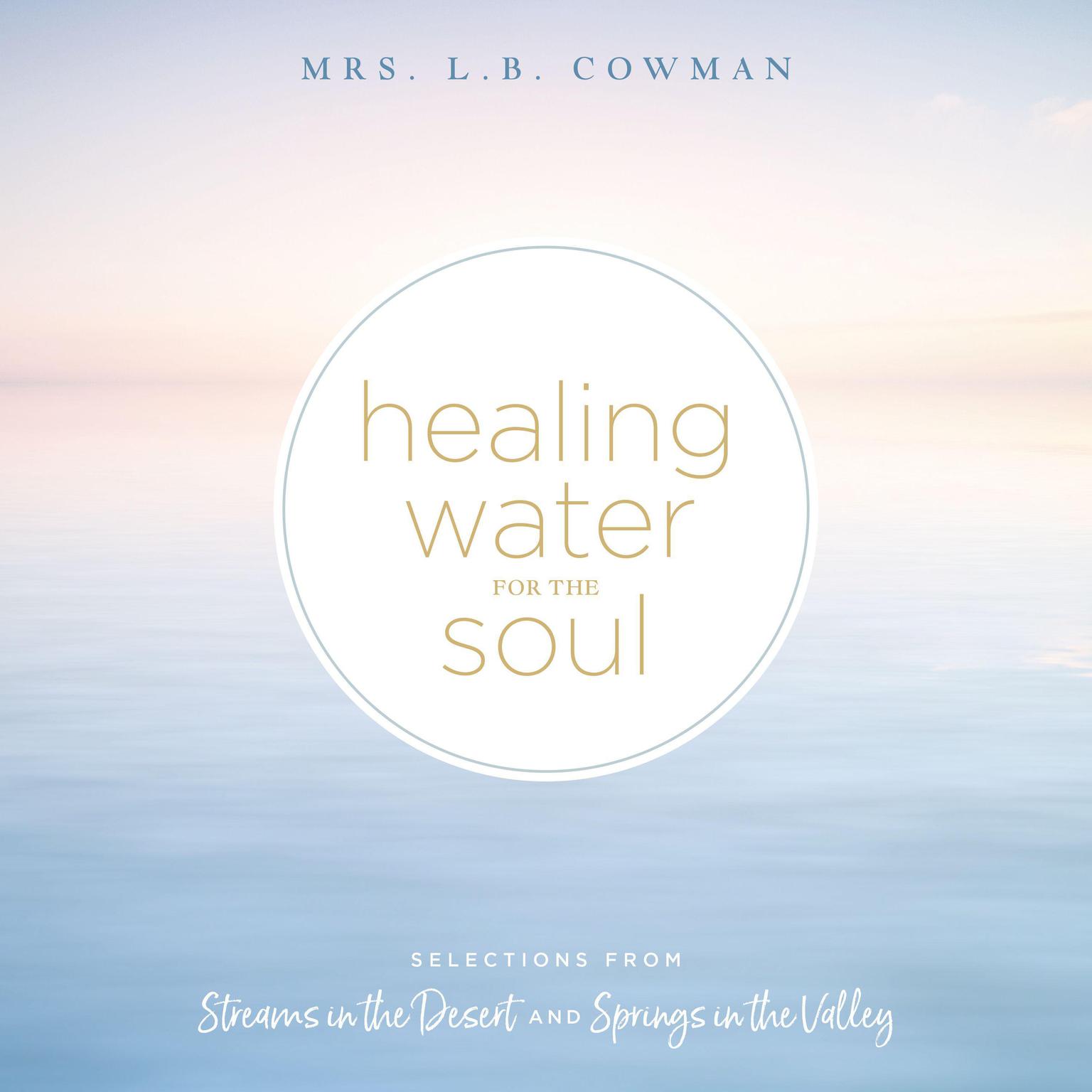 Healing Water for the Soul: Selections from Streams in the Desert and Springs in the Valley Audiobook, by L. B. E. Cowman
