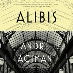 Alibis: Essays on Elsewhere Audiobook, by André Aciman