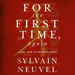 For the First Time, Again: A Take Them to the Stars Novel Audiobook, by Sylvain Neuvel