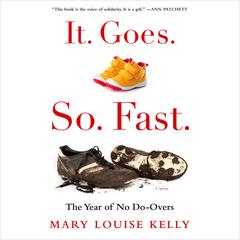 It. Goes. So. Fast.: The Year of No Do-Overs Audiobook, by Mary Louise Kelly