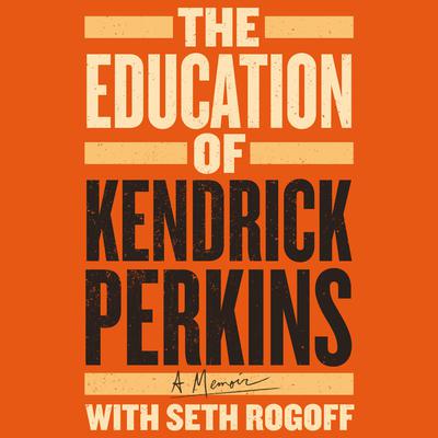 The Education of Kendrick Perkins: A Memoir Audiobook, by Kendrick Perkins