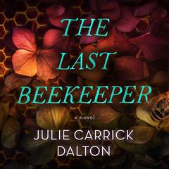 The Last Beekeeper Audiobook, by Julie Carrick Dalton
