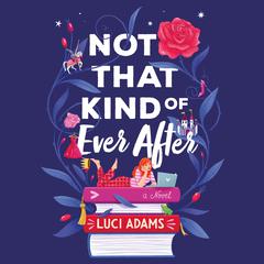 Not That Kind of Ever After: A Novel Audiobook, by Luci Adams