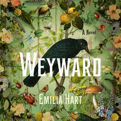 Weyward: A Novel Audiobook, by Emilia Hart