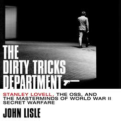 The Dirty Tricks Department: Stanley Lovell, the OSS, and the Masterminds of World War II Secret Warfare Audiobook, by 