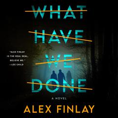 What Have We Done: A Novel Audiobook, by Alex Finlay