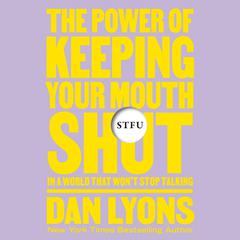 STFU: The Power of Keeping Your Mouth Shut in an Endlessly Noisy World Audiobook, by 
