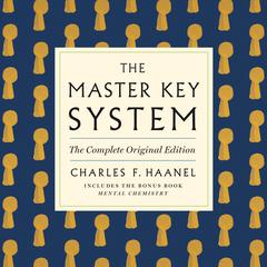 The Master Key System: The Complete Original Edition: Also Includes the Bonus Book Mental Chemistry (GPS Guides to Life) Audiobook, by Charles F. Haanel