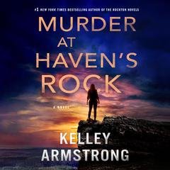 Murder at Havens Rock: A Novel Audiobook, by Kelley Armstrong