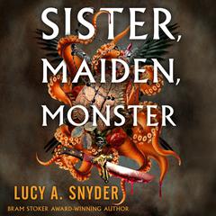 Sister, Maiden, Monster Audiobook, by Lucy A. Snyder