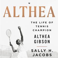 Althea: The Life of Tennis Champion Althea Gibson Audiobook, by Sally H. Jacobs