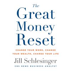 The Great Money Reset: Change Your Work, Change Your Wealth, Change Your Life Audiobook, by Jill Schlesinger