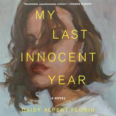 My Last Innocent Year: A Novel Audiobook, by Daisy Alpert Florin