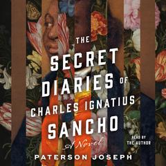 The Secret Diaries of Charles Ignatius Sancho: A Novel Audiobook, by Paterson Joseph