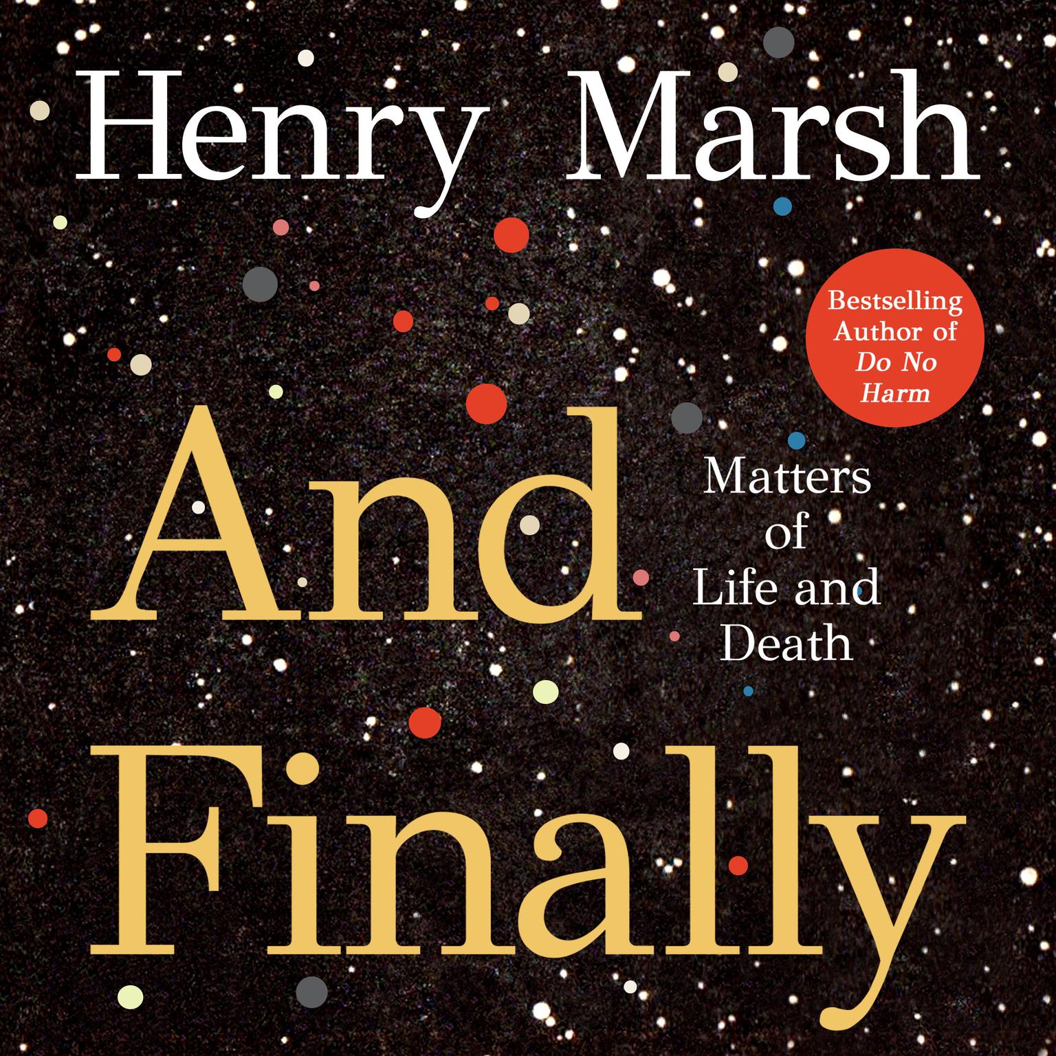 And Finally: Matters of Life and Death Audiobook, by Henry Marsh