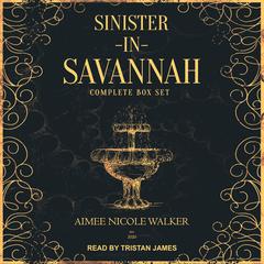 Sinister in Savannah: The Complete Box Set Audiobook, by Aimee Nicole Walker