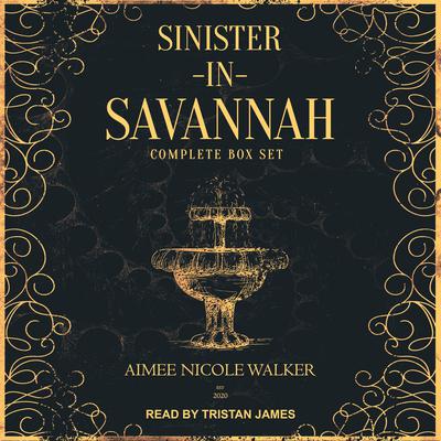 Sinister in Savannah: The Complete Box Set Audiobook, by Aimee Nicole Walker