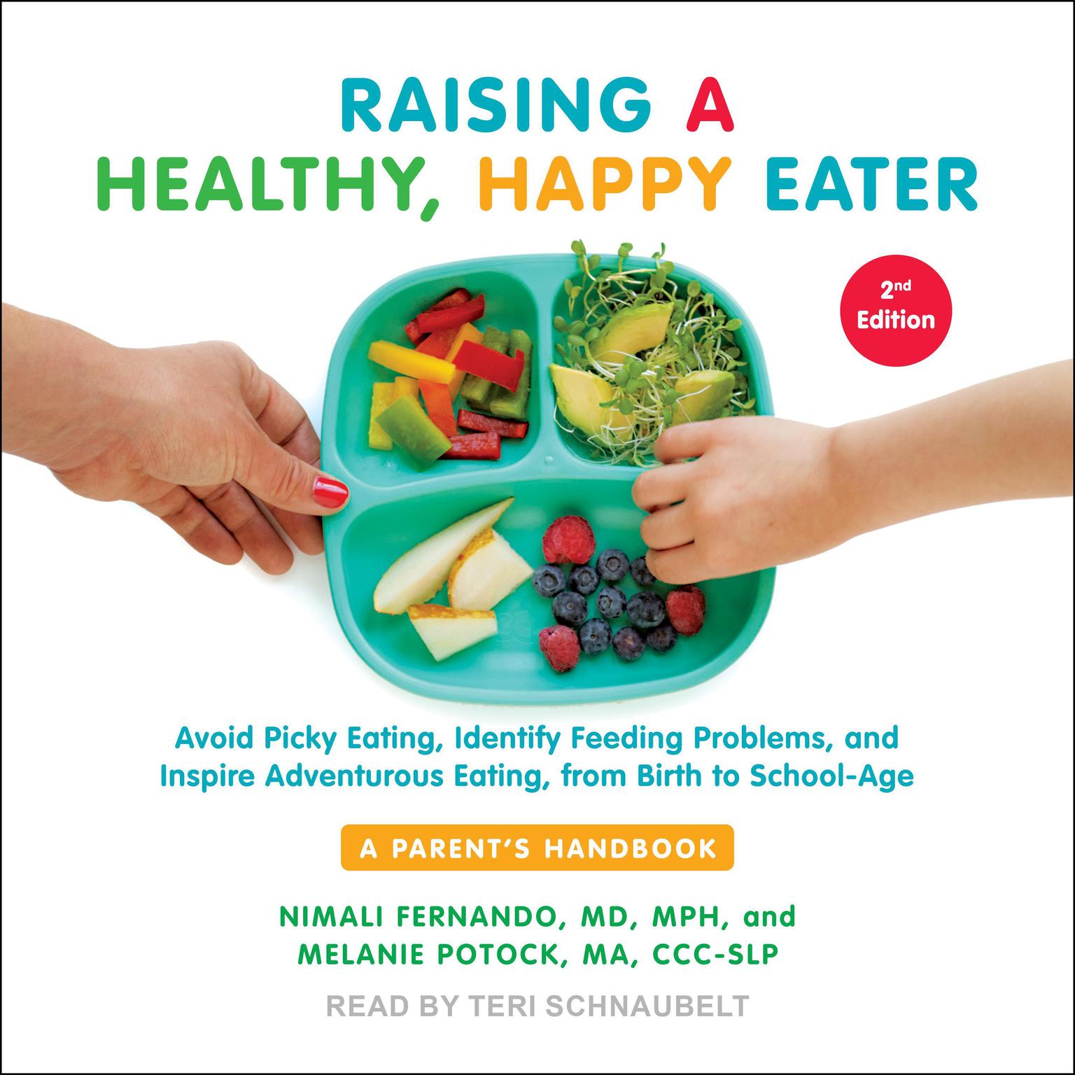 Raising a Healthy, Happy Eater: A Parents Handbook, Second Edition: Avoid Picky Eating, Identify Feeding Problems, and Inspire Adventurous Eating, from Birth to School-Age Audiobook, by Melanie  Potock