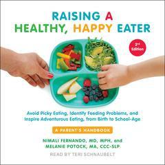 Raising a Healthy, Happy Eater: A Parents Handbook, Second Edition: Avoid Picky Eating, Identify Feeding Problems, and Inspire Adventurous Eating, from Birth to School-Age Audiobook, by Melanie  Potock