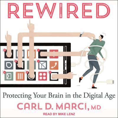 Rewired: Protecting Your Brain in the Digital Age Audiobook, by Carl D. Marci