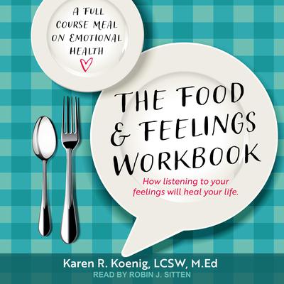 The Food and Feelings Workbook: A Full Course Meal on Emotional Health Audiobook, by Karen R.  Koenig