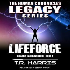 Lifeforce: An Adam Cain Adventure Audiobook, by T. R. Harris
