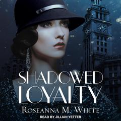 Shadowed Loyalty Audiobook, by Roseanna M. White