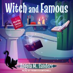 Witch and Famous Audiobook, by Angela M. Sanders