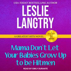 Mama Don't Let Your Babies Grow Up To Be Hitmen Audiobook, by Leslie Langtry