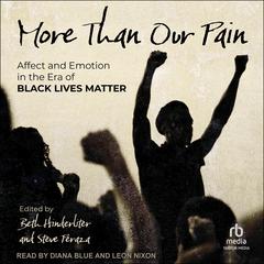 More Than Our Pain: Affect and Emotion in the Era of Black Lives Matter Audiobook, by Beth Hinderliter