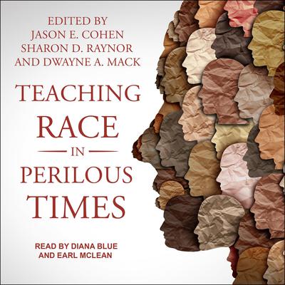 Teaching Race in Perilous Times Audiobook, by Dwayne A. Mack