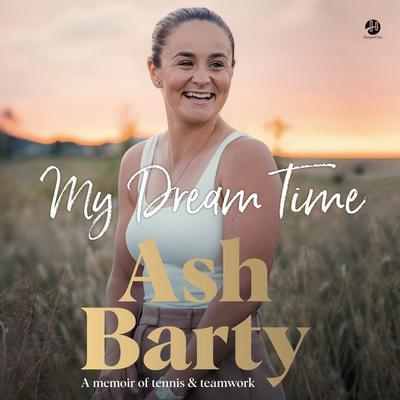 My Dream Time: A Memoir of Tennis & Teamwork Audiobook, by Ashleigh Barty