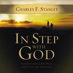 In Step With God: Understanding His Ways and Plans for Your Life Audiobook, by Charles F. Stanley