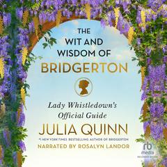 The Wit and Wisdom of Bridgerton: Lady Whistledown's Official Guide Audiobook, by Julia Quinn