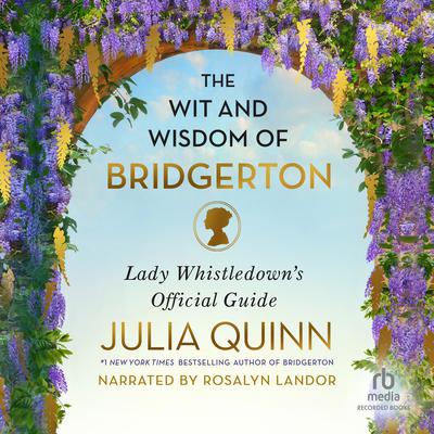 The Wit and Wisdom of Bridgerton: Lady Whistledown's Official Guide Audiobook, by Julia Quinn