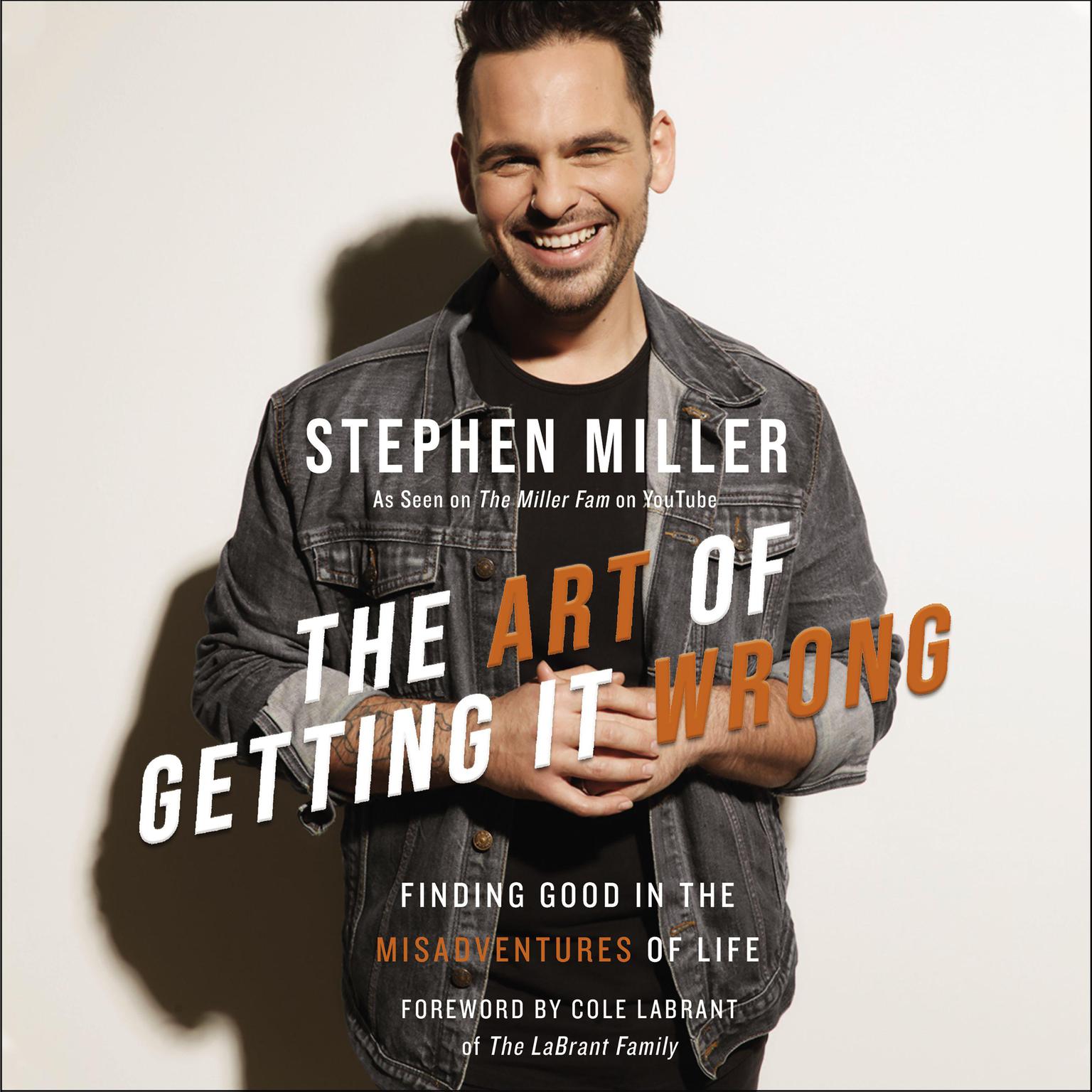 The Art of Getting It Wrong: Finding Good in the Misadventures of Life Audiobook, by Stephen Miller