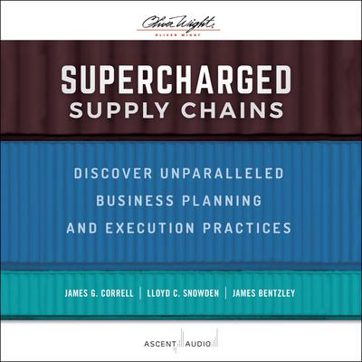 Supercharged Supply Chains: Discover Unparalleled Business Planning and Execution Practices Audiobook, by James G. Correll