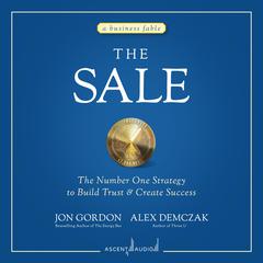 The Sale: The Number One Strategy to Build Trust and Create Success Audiobook, by 