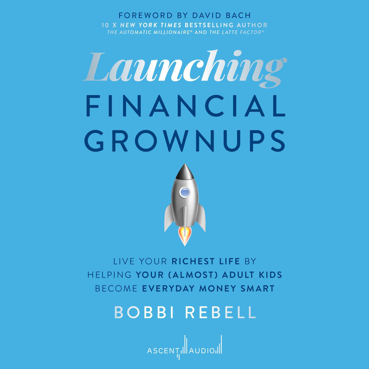 Launching Financial Grownups: Live Your Richest Life by Helping Your (Almost) Adult Kids Become Everyday Money Smart Audiobook, by Bobbi Rebell