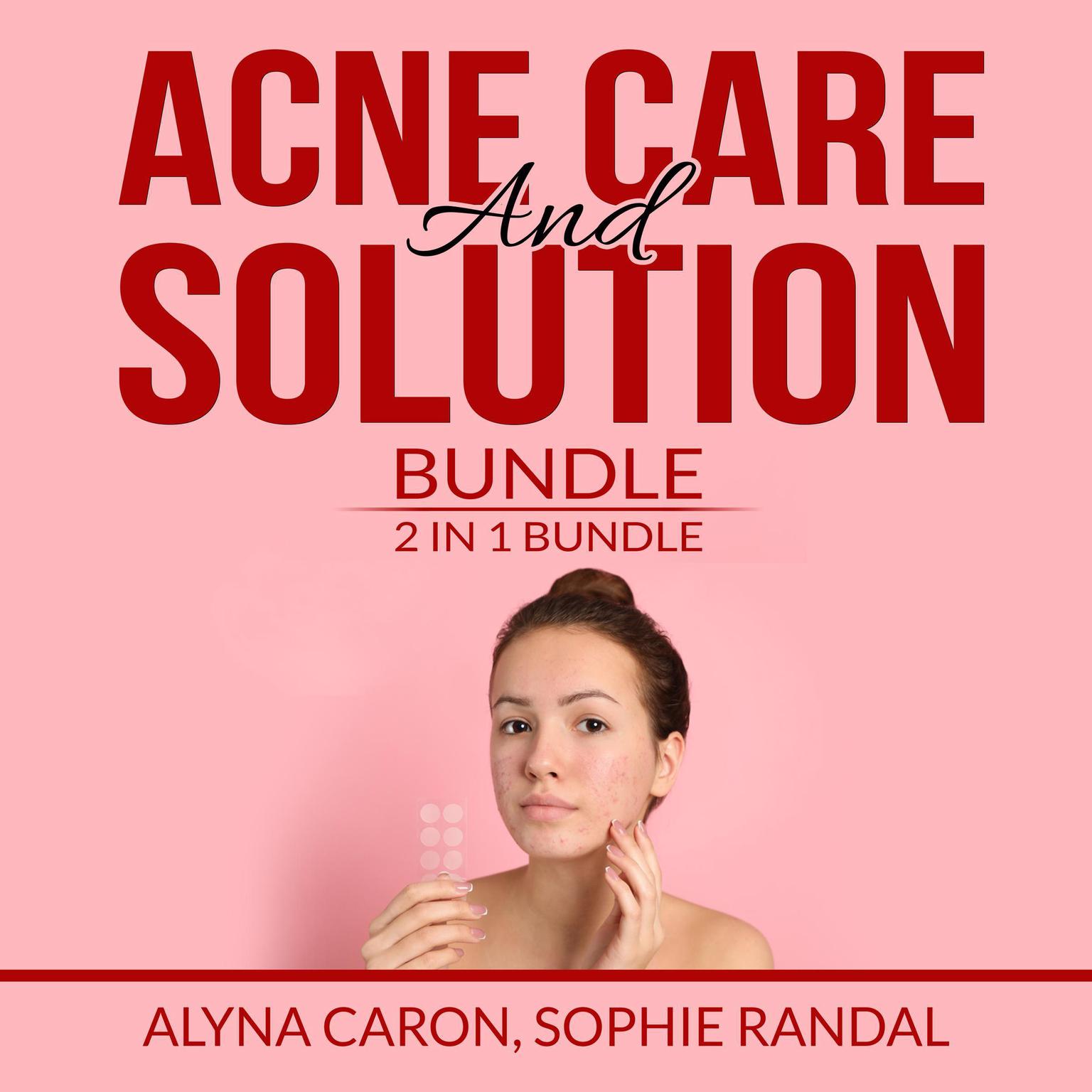 Acne Care and Solution Bundle: 2 in 1 Bundle, Acne Solution and The Hidden Cause of Acne Audiobook, by Sophie Randal
