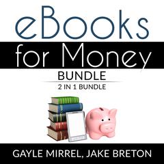 eBooks for Money Bundle: 2 in 1 Bundle, Kindle Unlimited and eBooks for Income Audiobook, by Gayle Mirrel